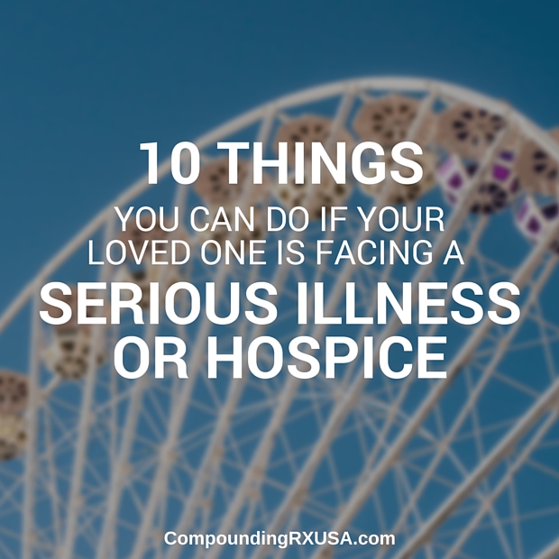 10 Things You Can Do If Your Loved One is Facing A Serious Illness Or Hospice