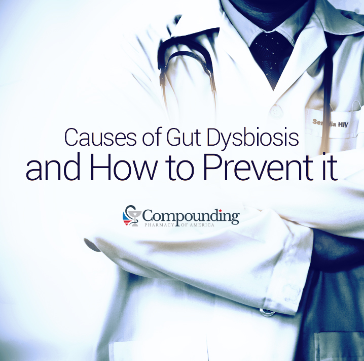 Causes Of Gut Dysbiosis & How To Prevent - CompoundingPharmacyAmerica