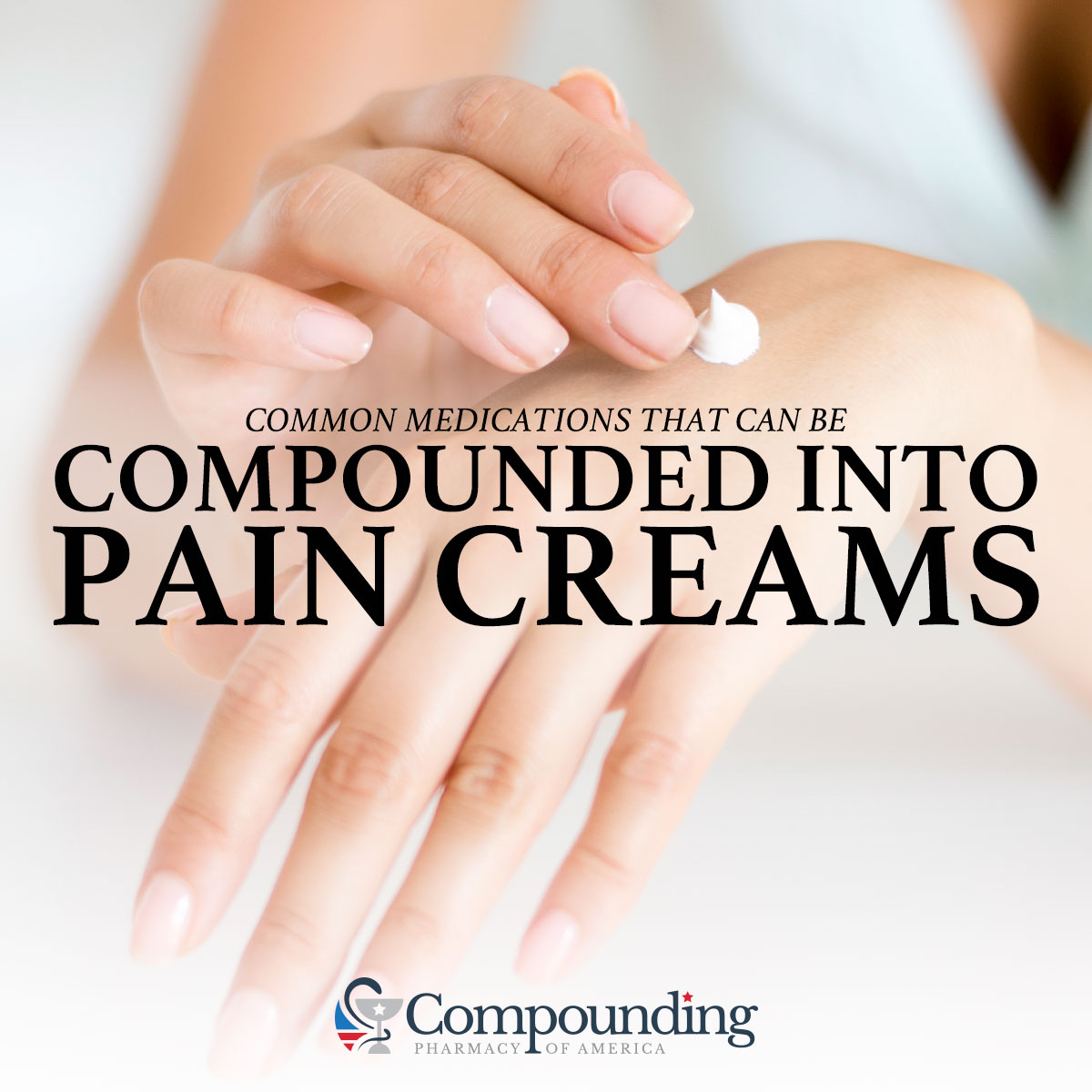 Common Medications That Can Be Compounded Into Pain Creams