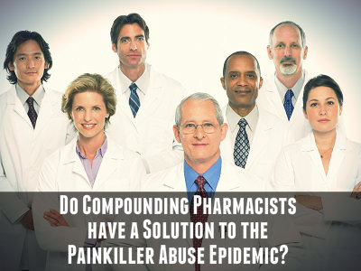 Compounding Pharmacists Solution to Painkiller Abuse - Compounding USA