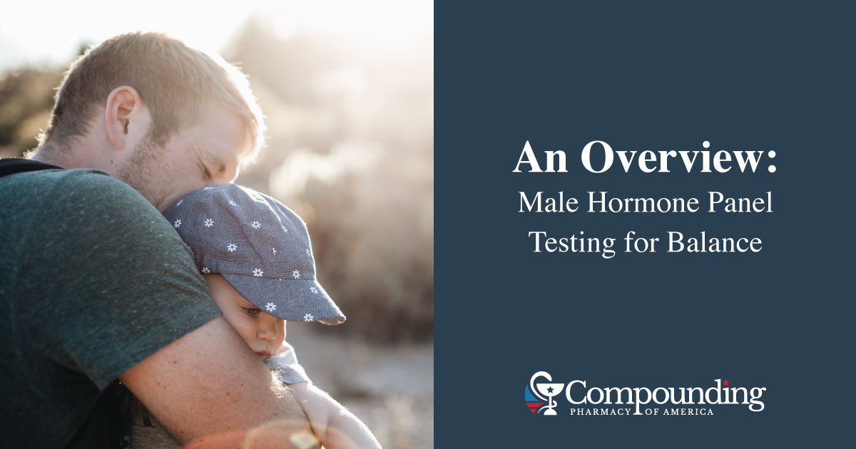 An Overview of Male Hormone Panel Testing for Balance - The Compounding Pharmacy America