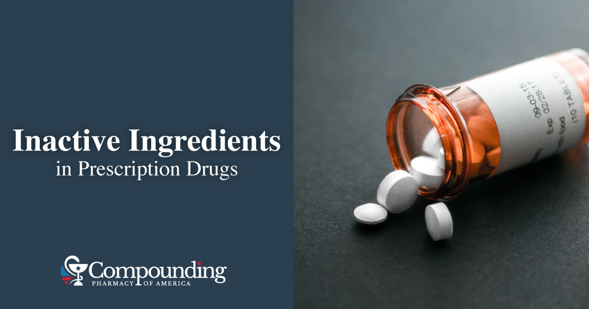 Common Inactive Ingredients in Prescription Drugs - Compounding Pharmacy Of America