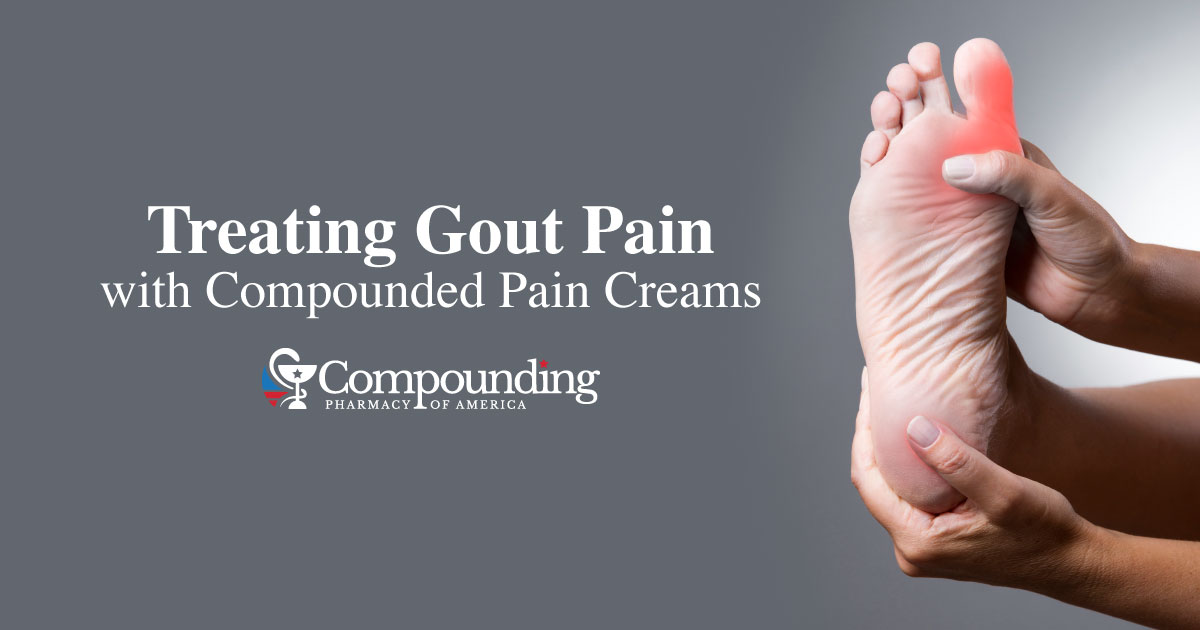 Treating Gout Pain with Compounded Pain Creams - Compounding Pharmacy Of America