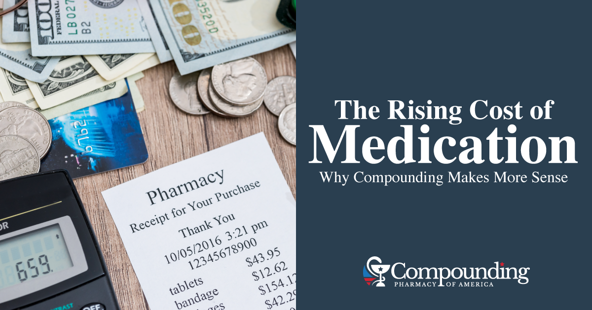 Rising Cost of Medication Why Compounding Makes More Sense - Compounding Pharmacy America